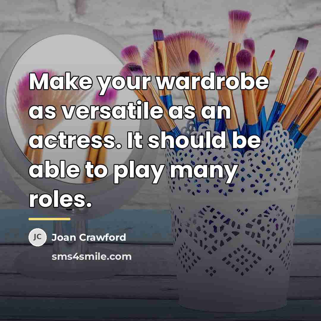 “Make your wardrobe as versatile as an actress. It should…” quote by Joan Crawford