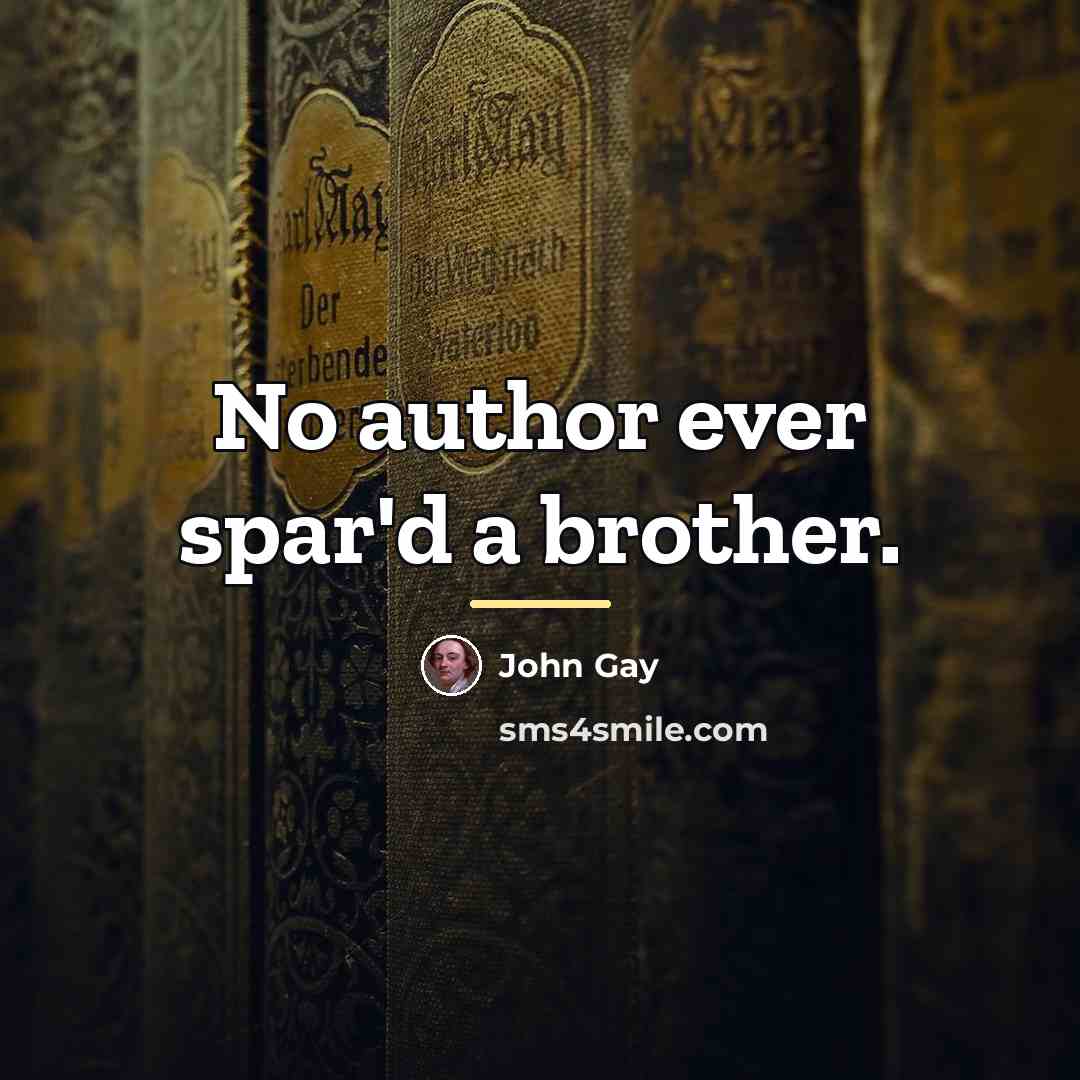 “No author ever spar'd a brother.…” quote by John Gay
