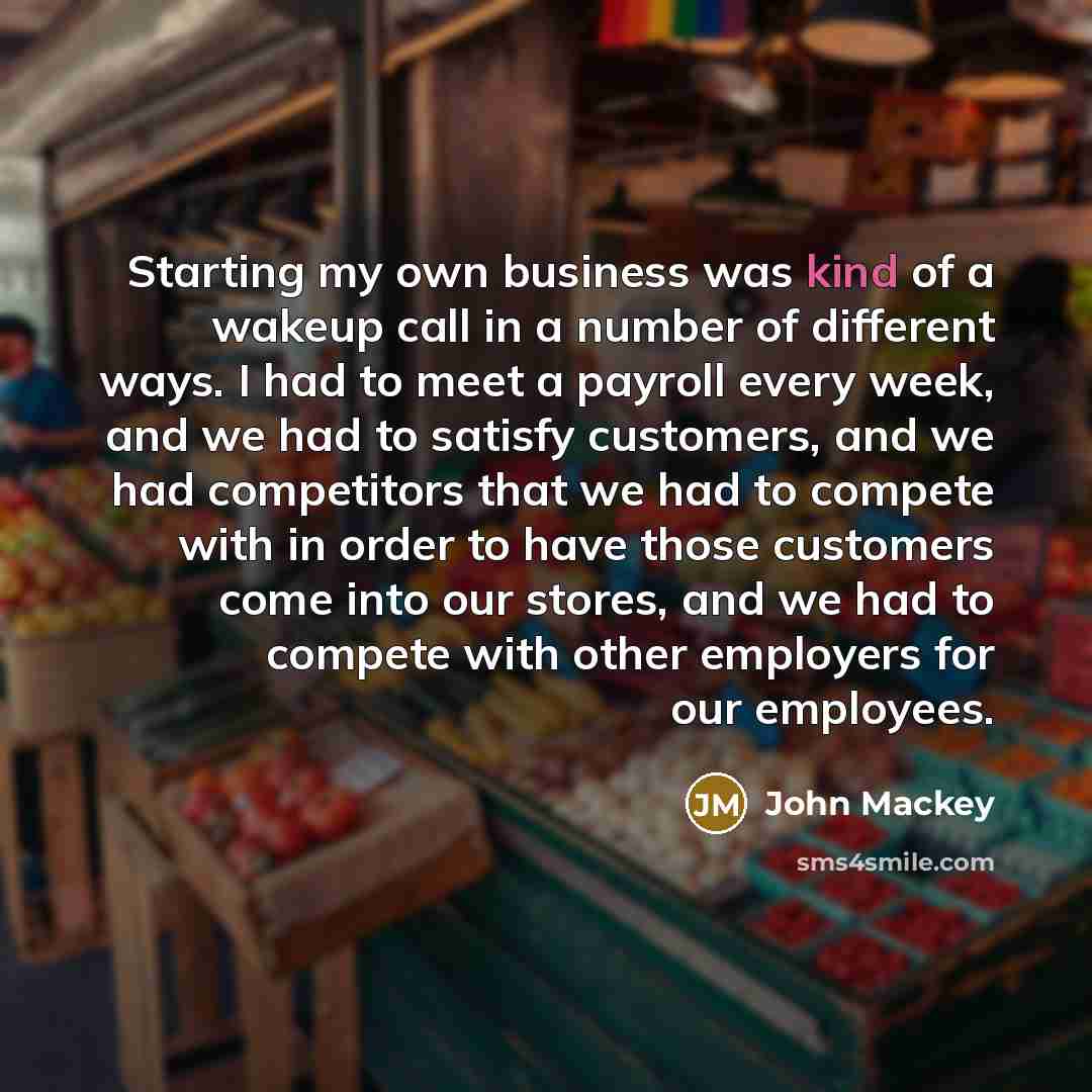 “Starting my own business was kind of a wakeup call…” quote by John Mackey