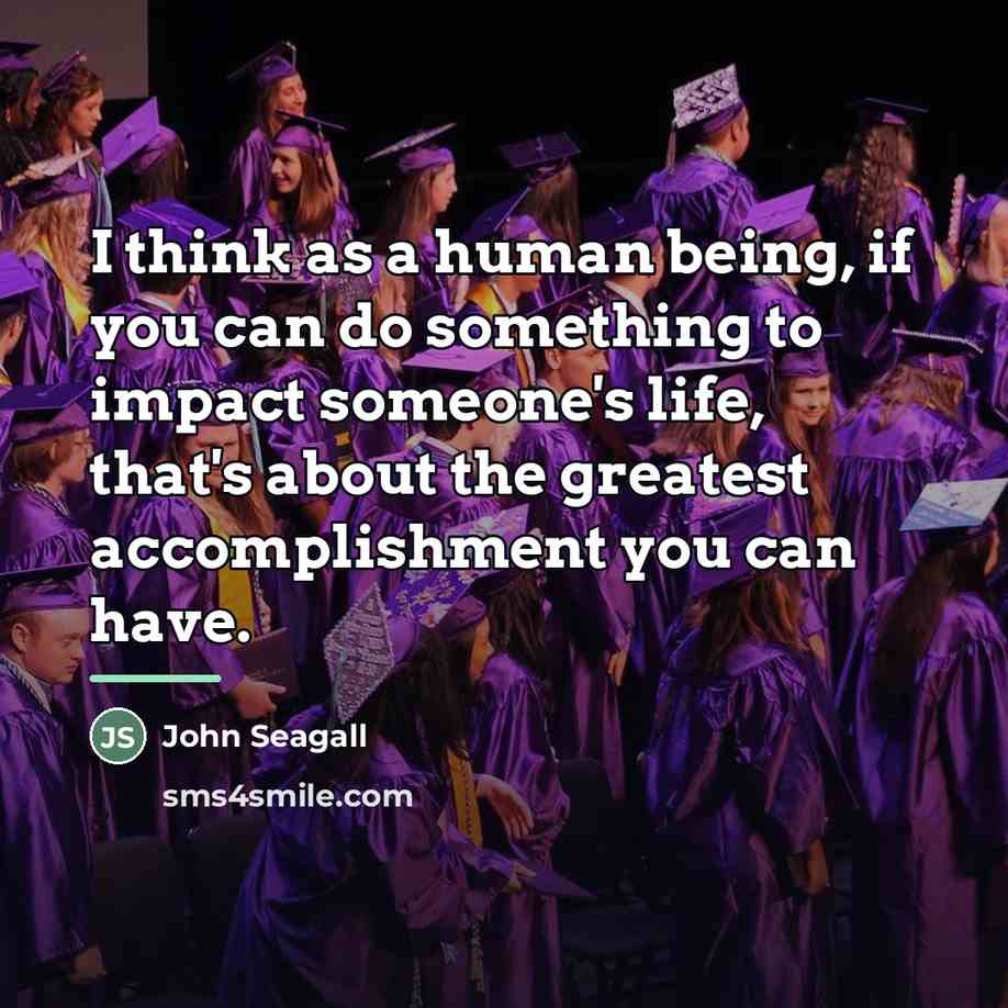“I think as a human being, if you can do…” quote by John Seagall