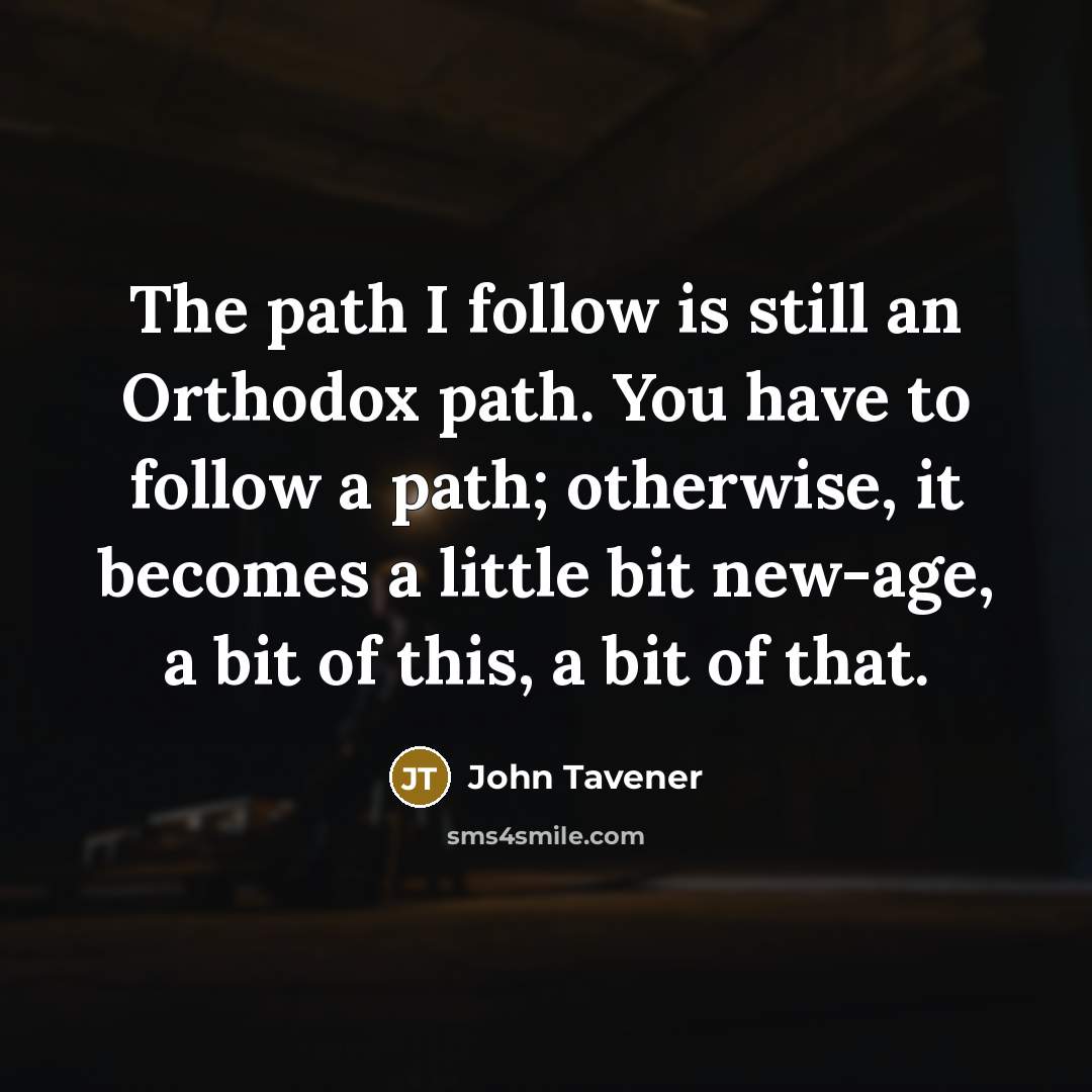 “The path I follow is still an Orthodox path. You…” quote by John Tavener