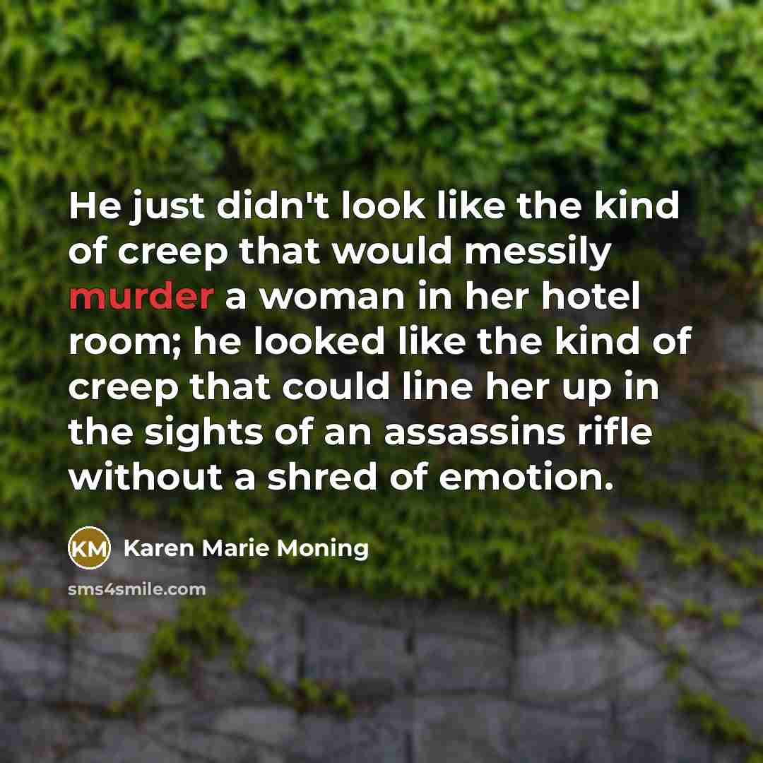 “He just didn't look like the kind of creep that…” quote by Karen Marie Moning