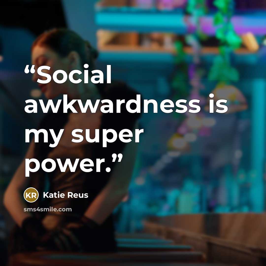 “Social awkwardness is my super power.” quote by Katie Reus