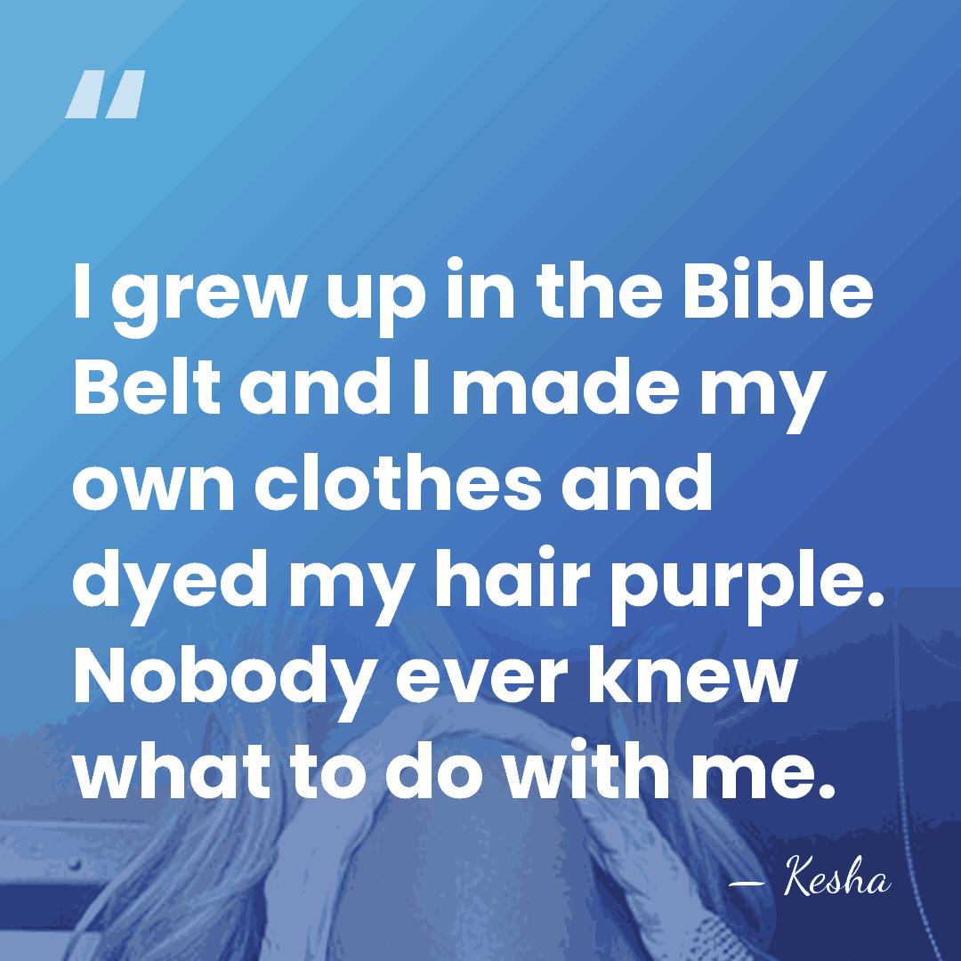 I grew up in the Bible Belt and I made my own&hellip; - Kesha