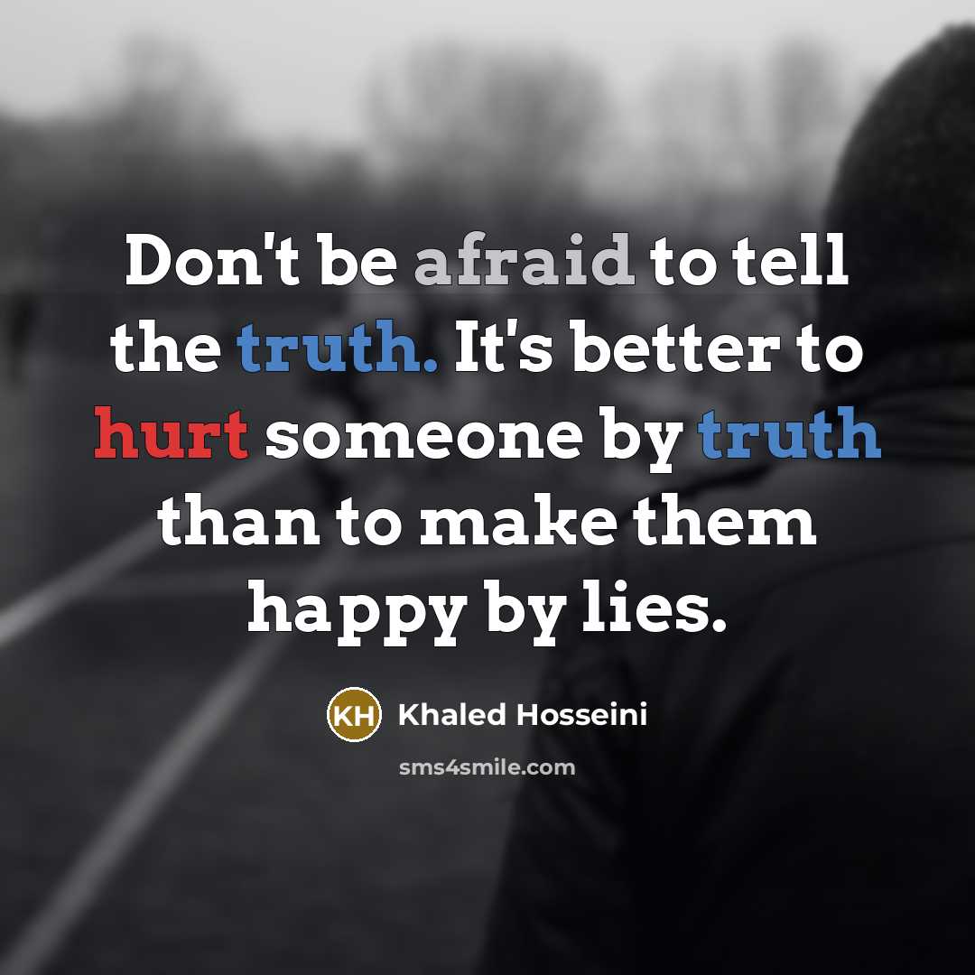 “Don't be afraid to tell the truth. It's better to…” quote by Khaled Hosseini