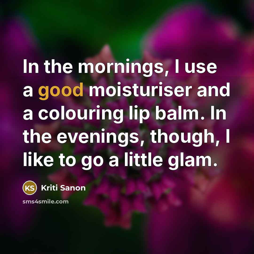 “In the mornings, I use a good moisturiser and a…” quote by Kriti Sanon
