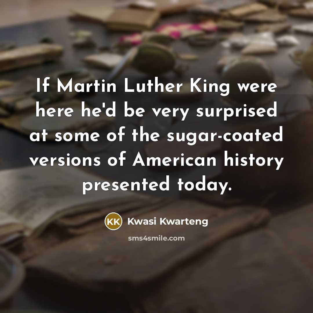 “If Martin Luther King were here he'd be very surprised…” quote by Kwasi Kwarteng