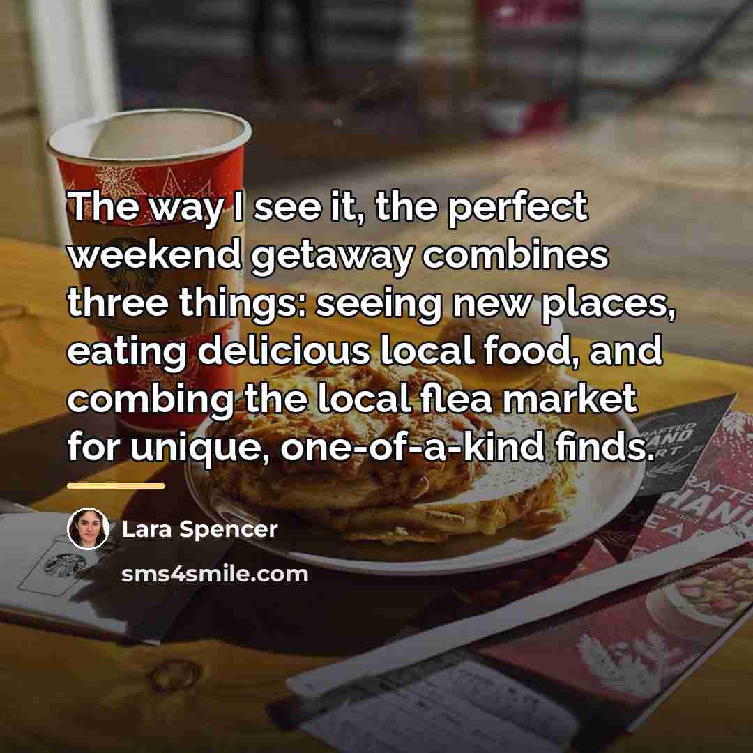 “The way I see it, the perfect weekend getaway combines…” quote by Lara Spencer