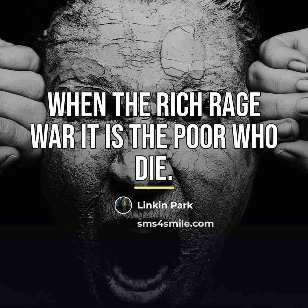 “When the rich rage war it is the poor who…” quote by Linkin Park