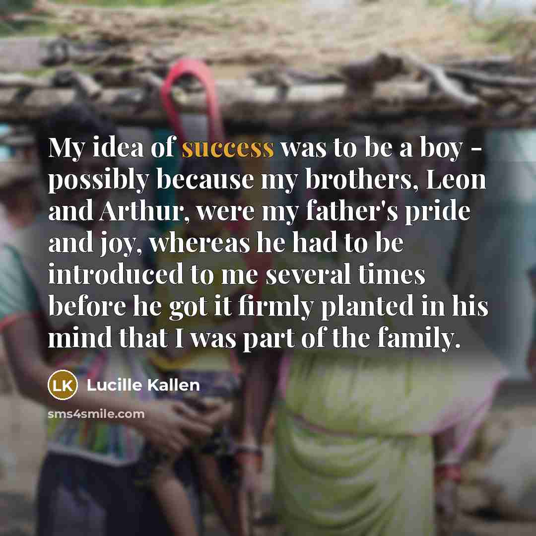 “My idea of success was to be a boy -…” quote by Lucille Kallen
