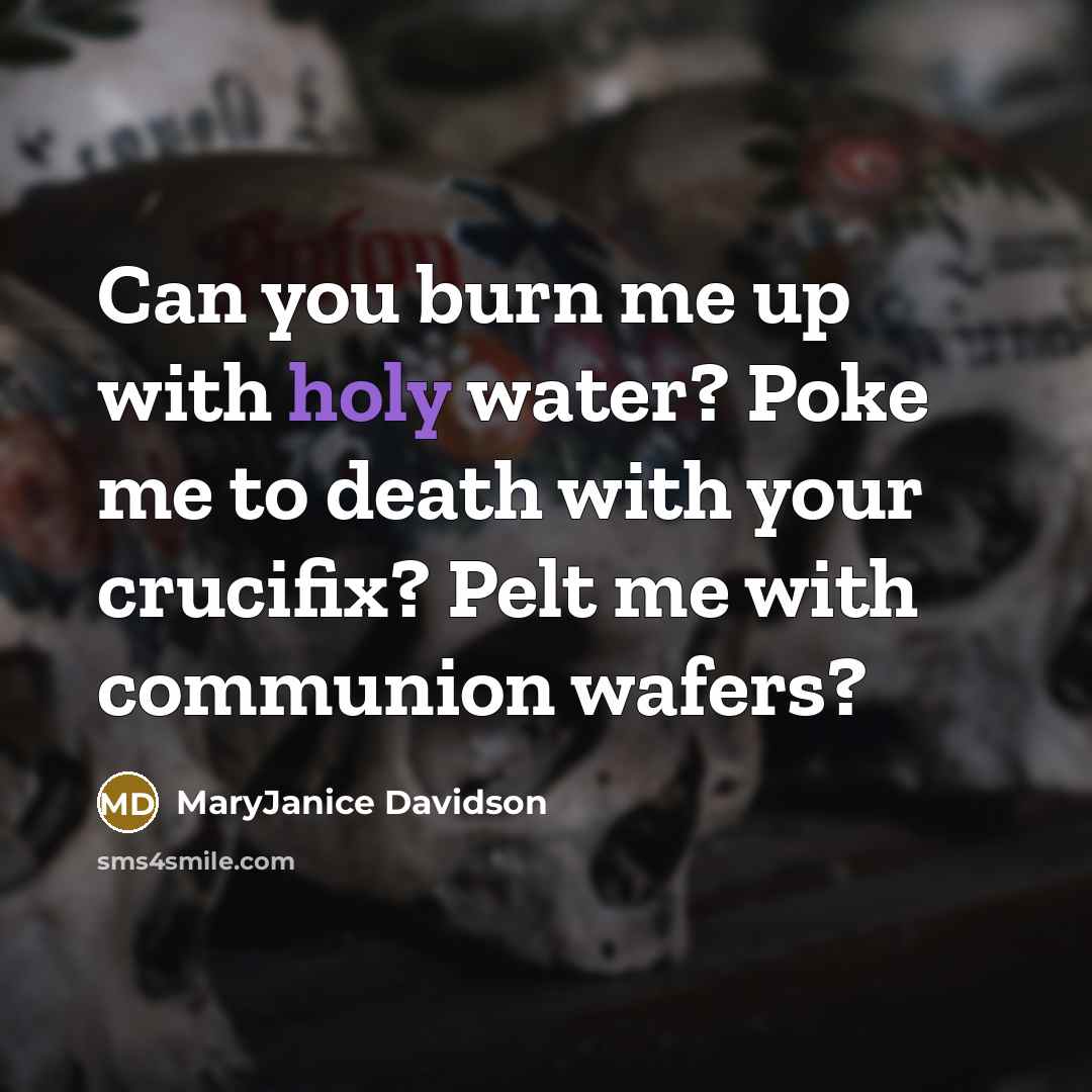 “Can you burn me up with holy water? Poke me…” quote by MaryJanice Davidson