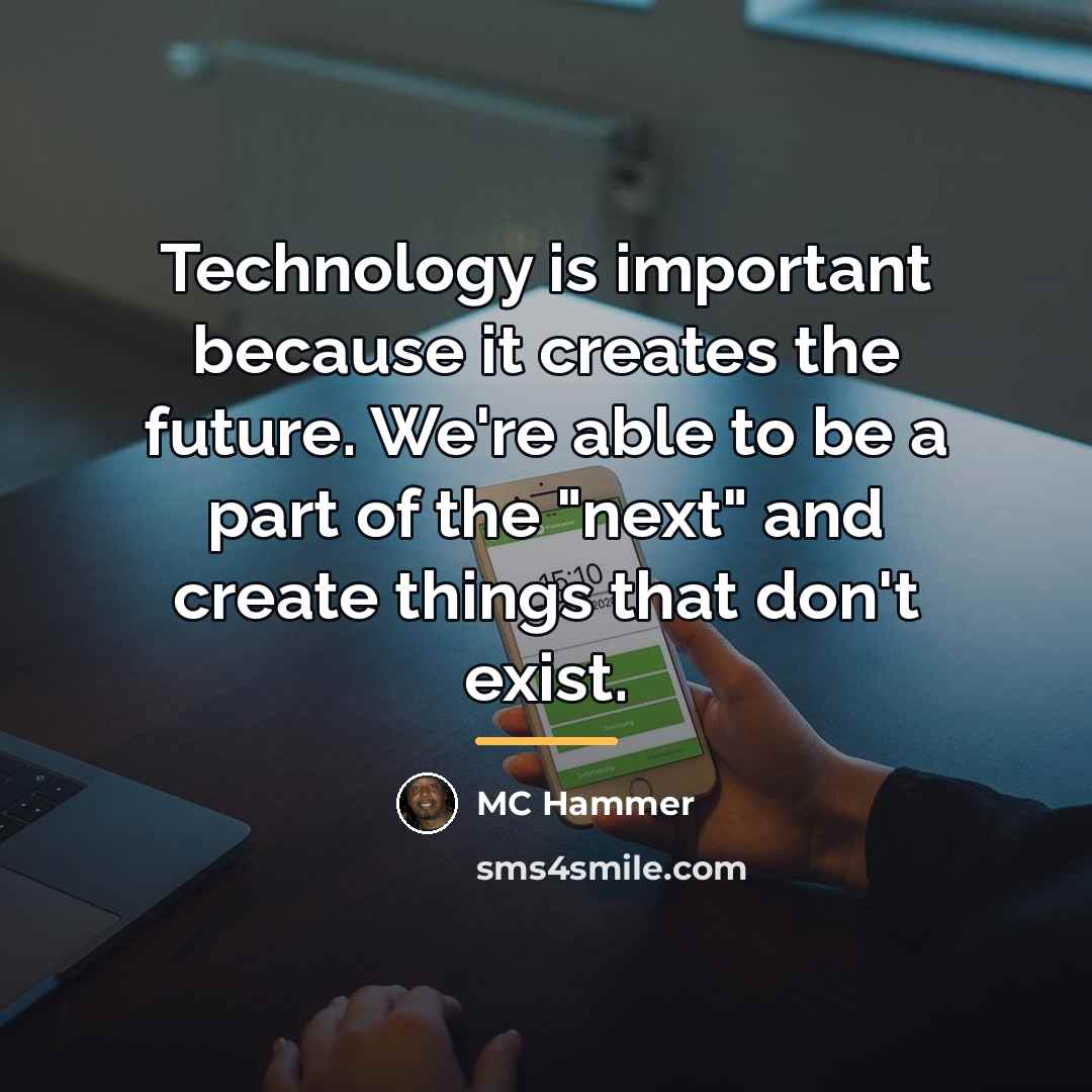 “Technology is important because it creates the future. We're able…” quote by MC Hammer
