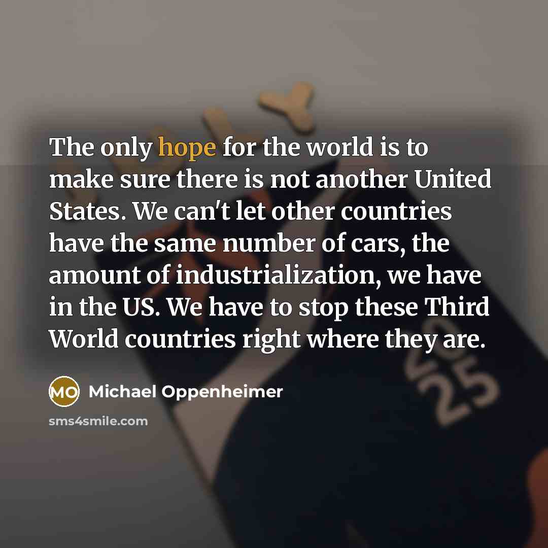“The only hope for the world is to make sure…” quote by Michael Oppenheimer