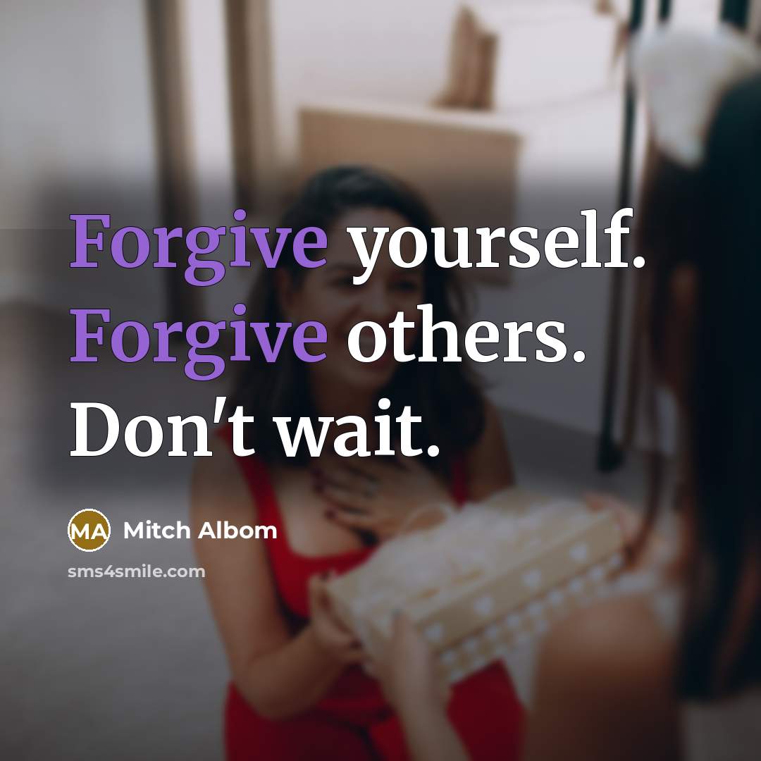 “Forgive yourself. Forgive others. Don't wait.…” quote by Mitch Albom