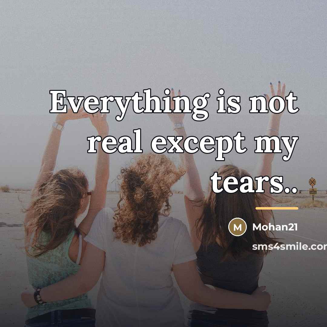 “Everything is not real except my tears..…” quote by Mohan21