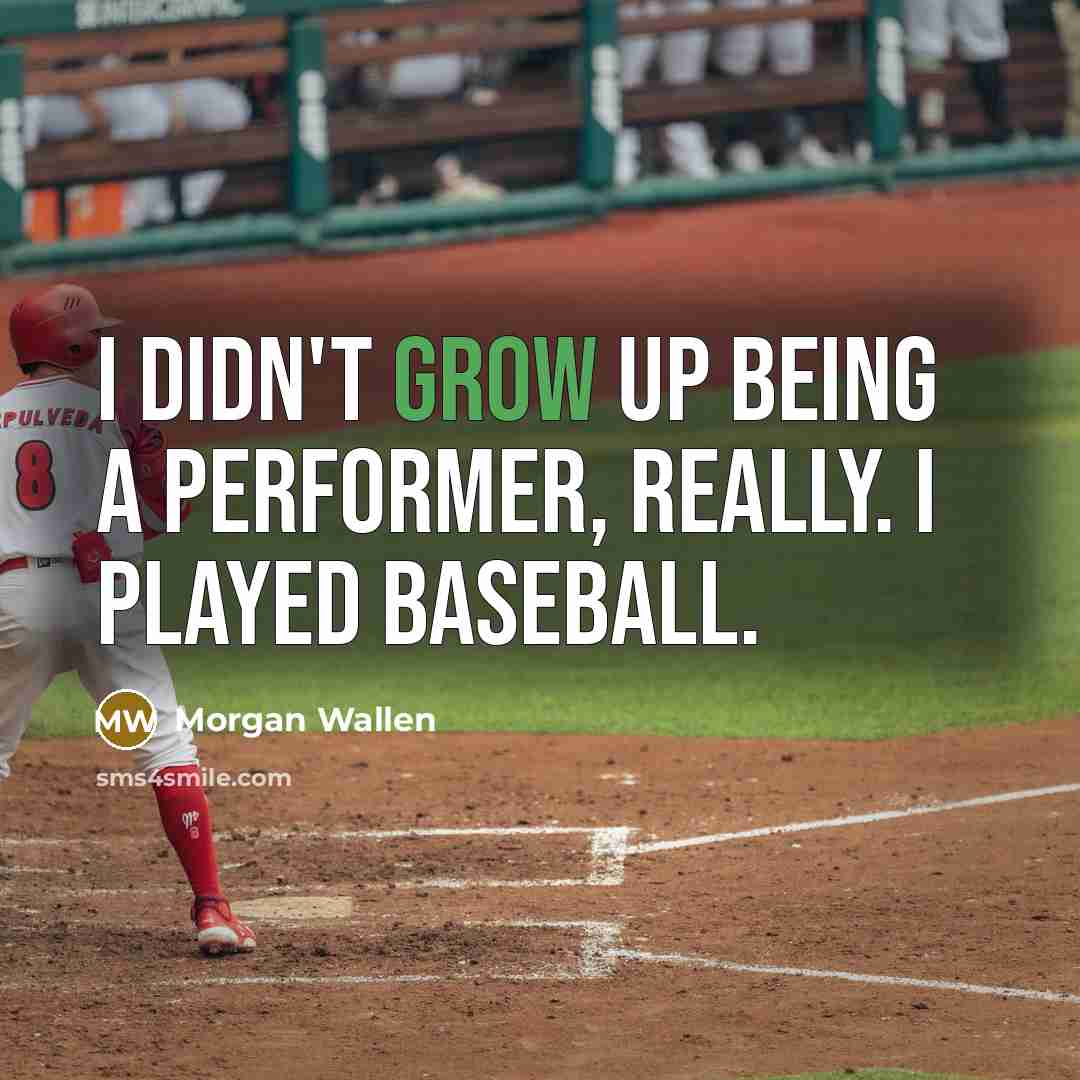 “I didn't grow up being a performer, really. I played…” quote by Morgan Wallen