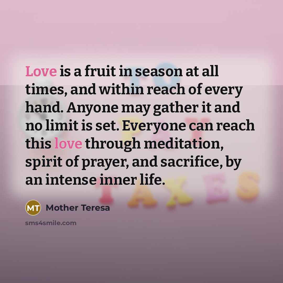 “Love is a fruit in season at all times, and…” quote by Mother Teresa