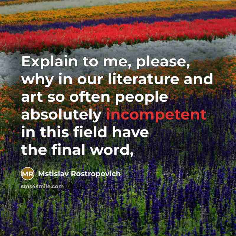 “Explain to me, please, why in our literature and art…” quote by Mstislav Rostropovich