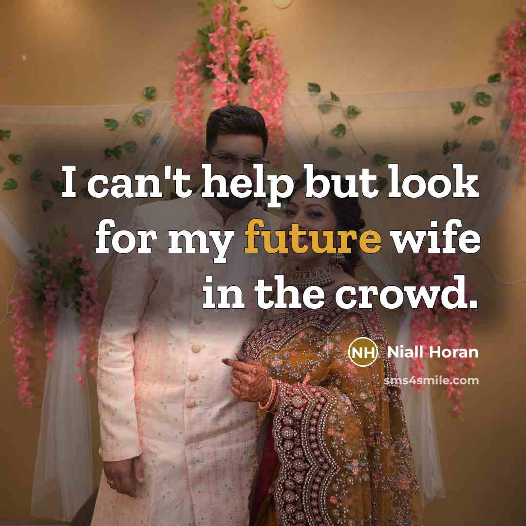 “I can't help but look for my future wife in…” quote by Niall Horan