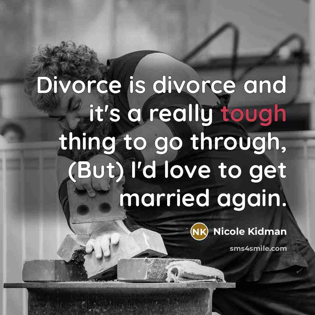 “Divorce is divorce and it's a really tough thing to…” quote by Nicole Kidman