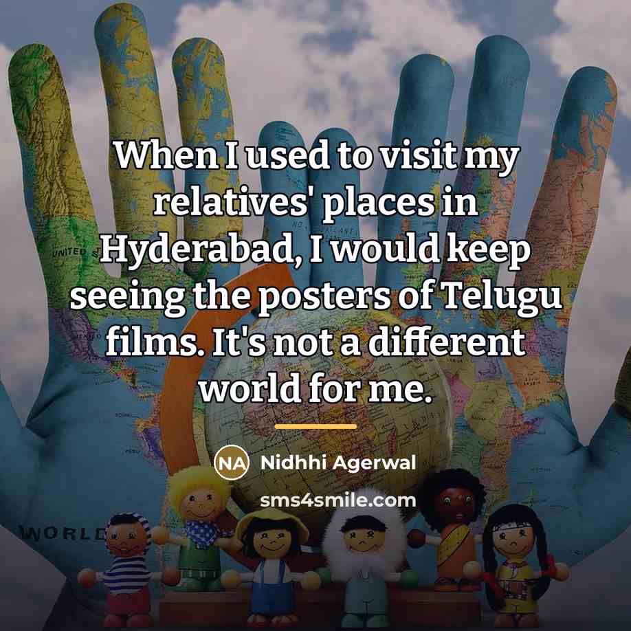 “When I used to visit my relatives' places in Hyderabad,…” quote by Nidhhi Agerwal
