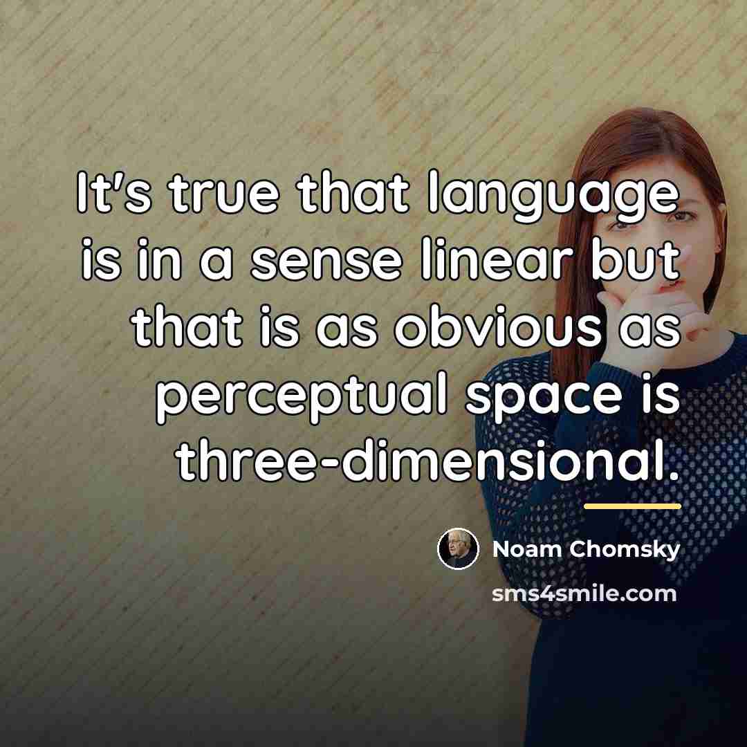 “It's true that language is in a sense linear but…” quote by Noam Chomsky