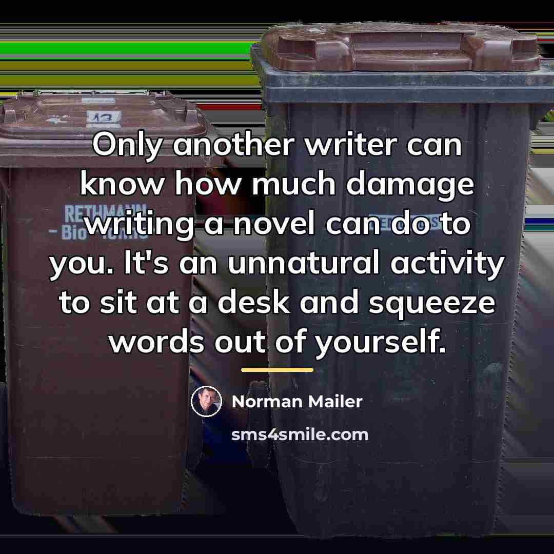 “Only another writer can know how much damage writing a…” quote by Norman Mailer