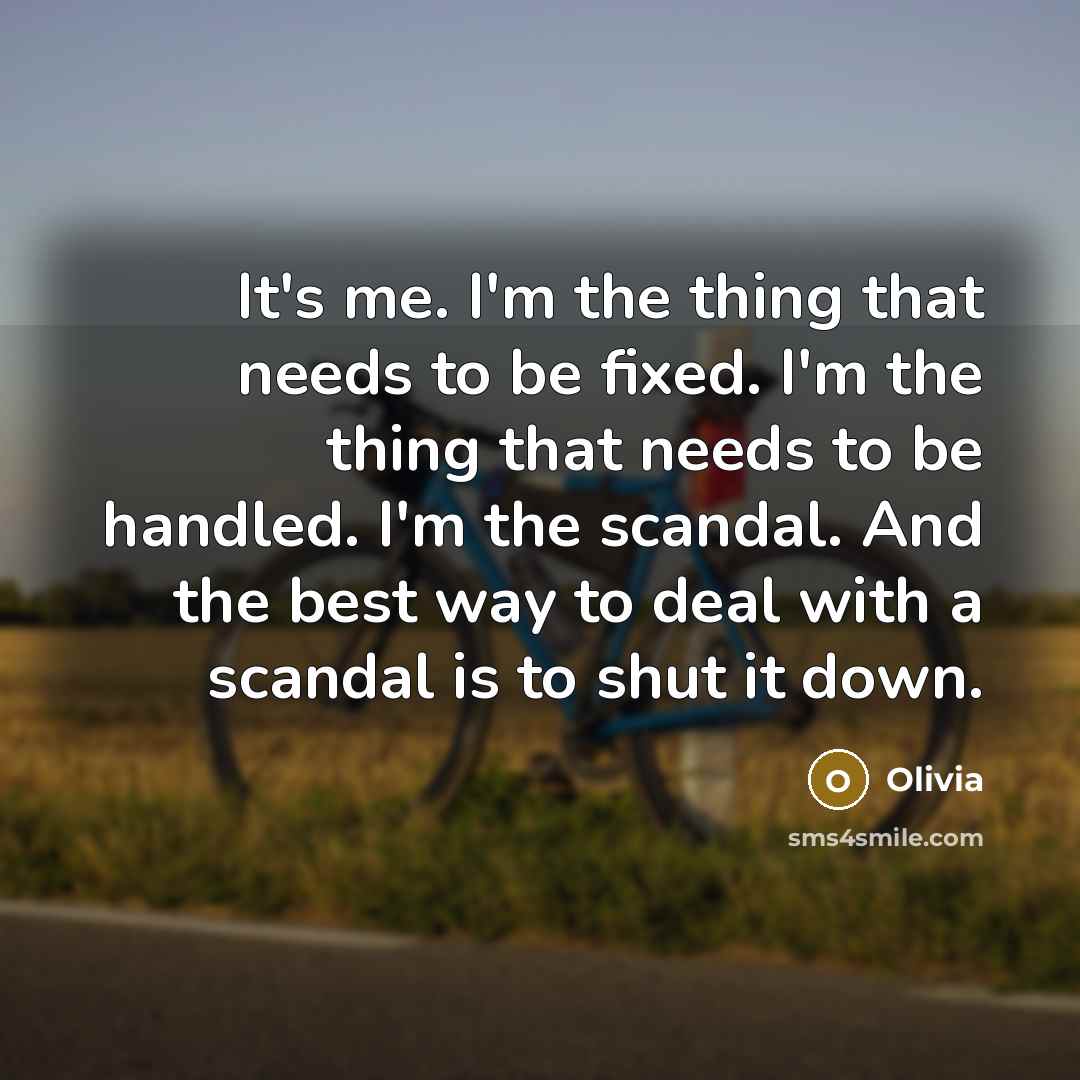 “It's me. I'm the thing that needs to be fixed.…” quote by Olivia