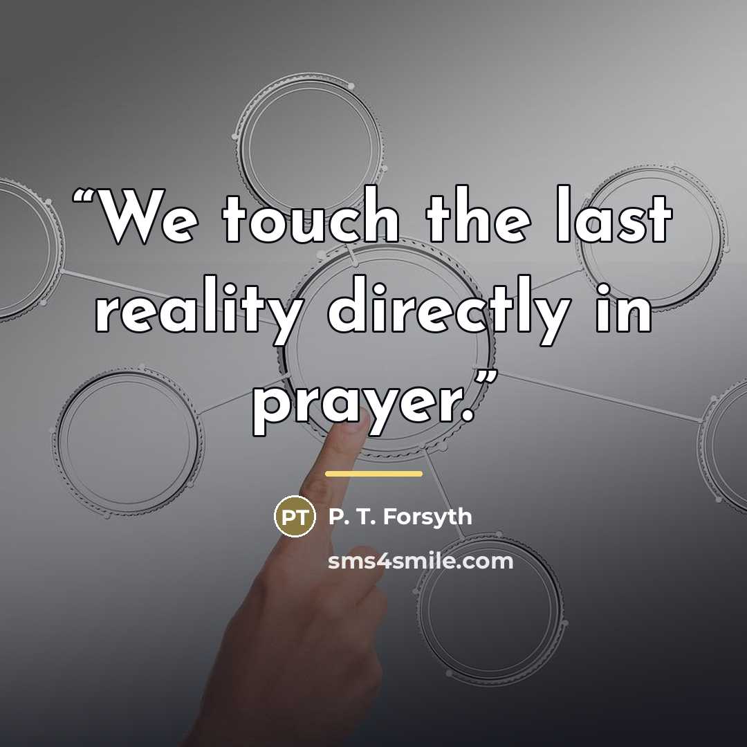 “We touch the last reality directly in prayer.” quote by Anonymous