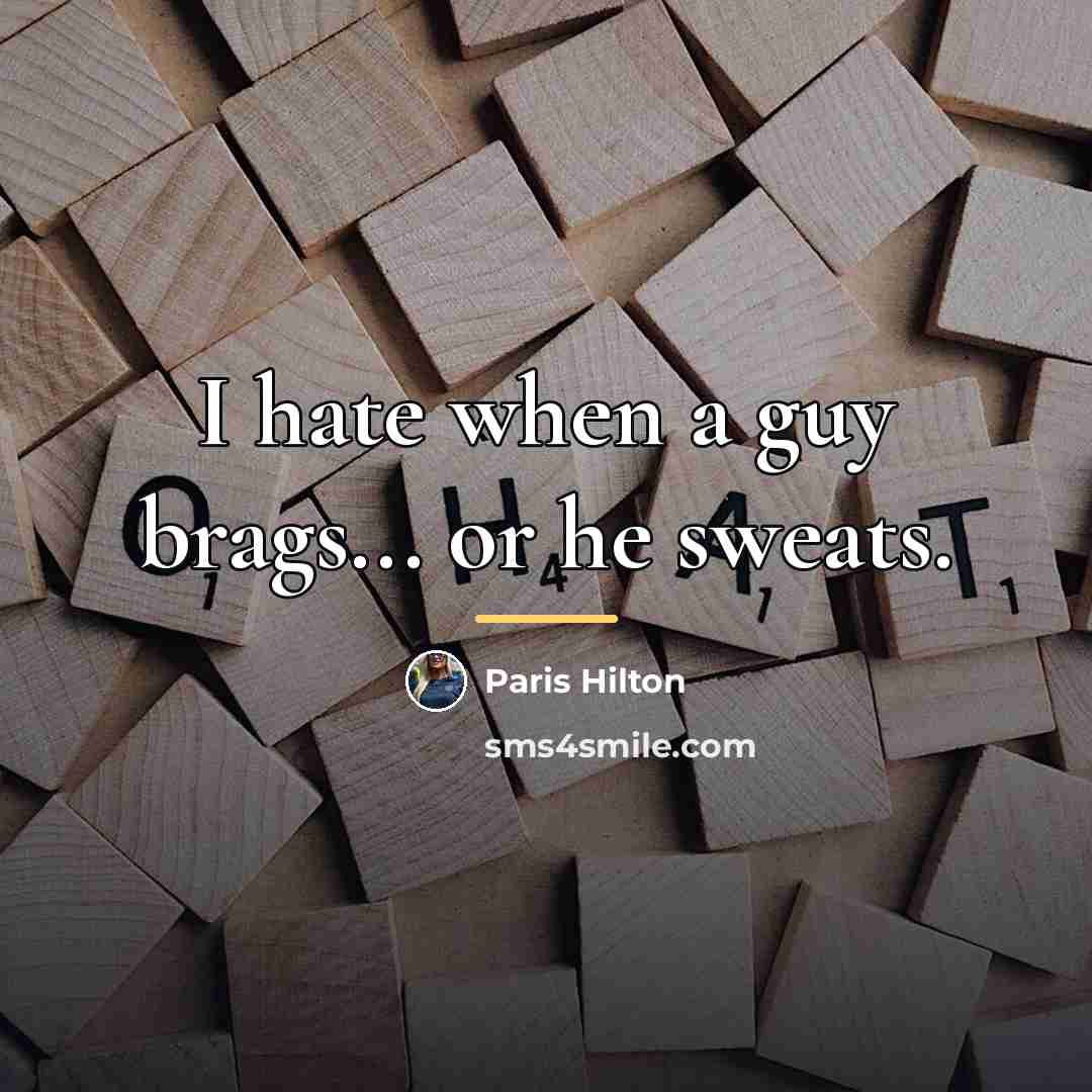 “I hate when a guy brags... or he sweats.…” quote by Paris Hilton