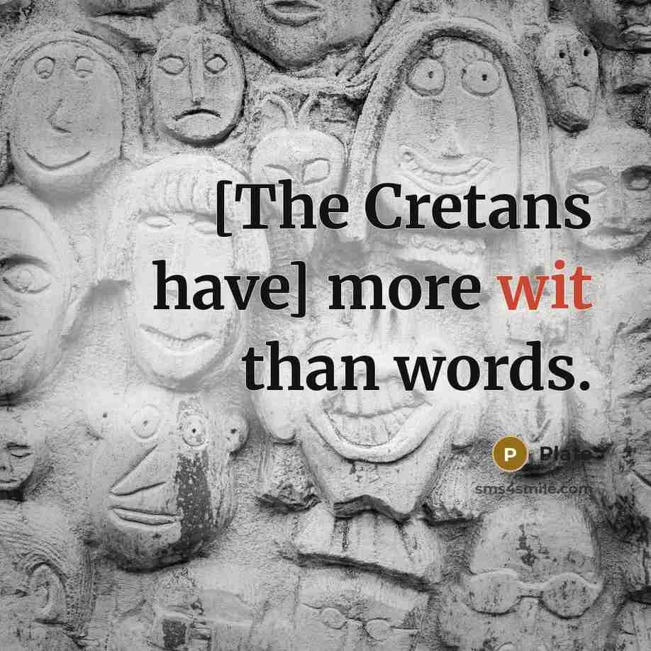 “[The Cretans have] more wit than words.…” quote by Plato