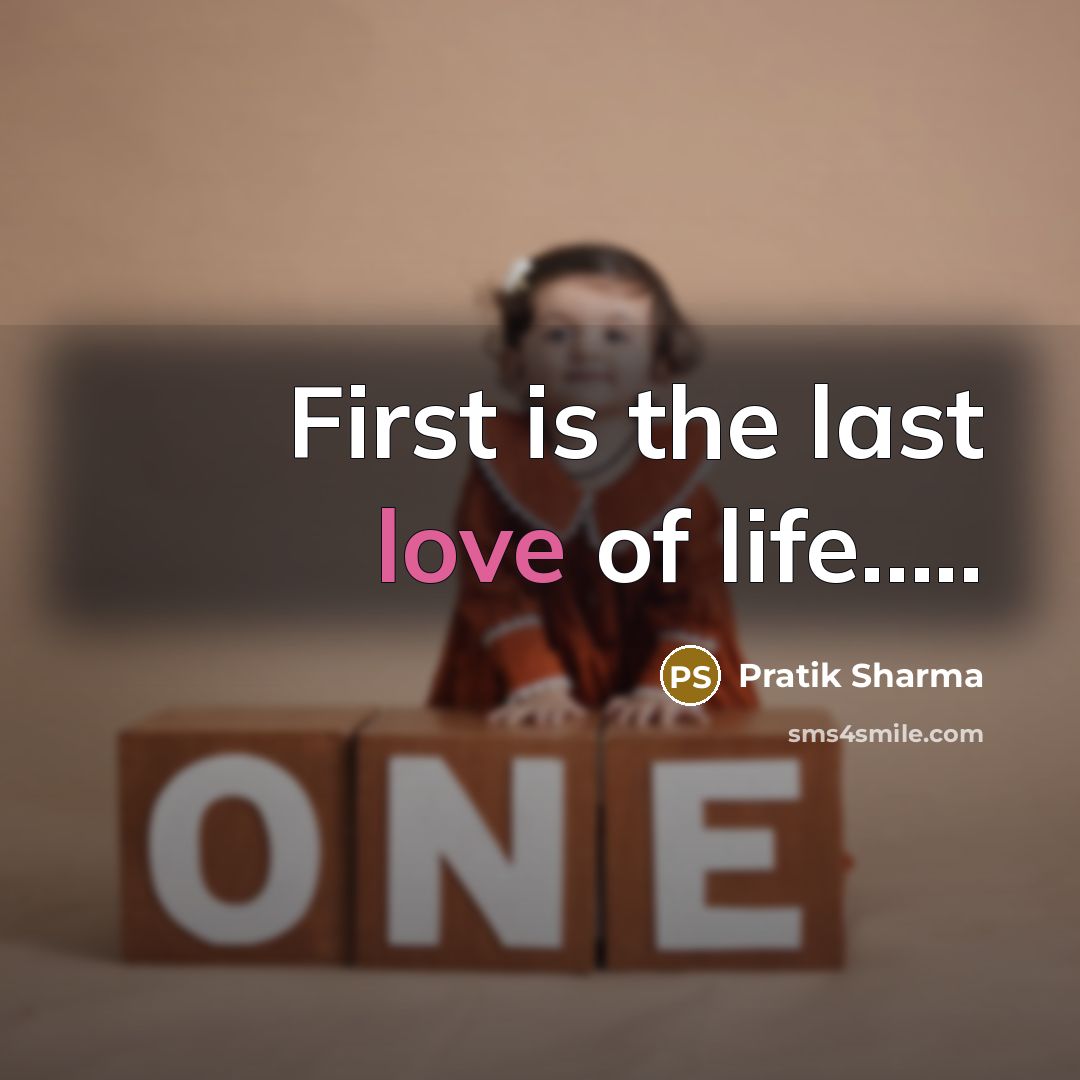 “First is the last love of life..........…” quote by Pratik Sharma