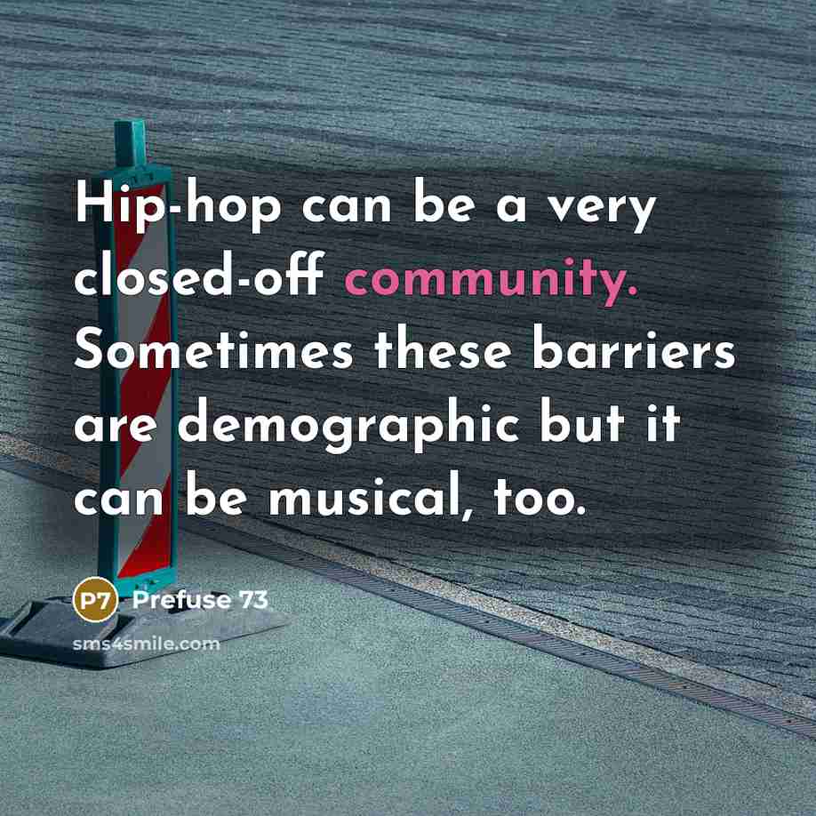 “Hip-hop can be a very closed-off community. Sometimes these barriers…” quote by Prefuse 73