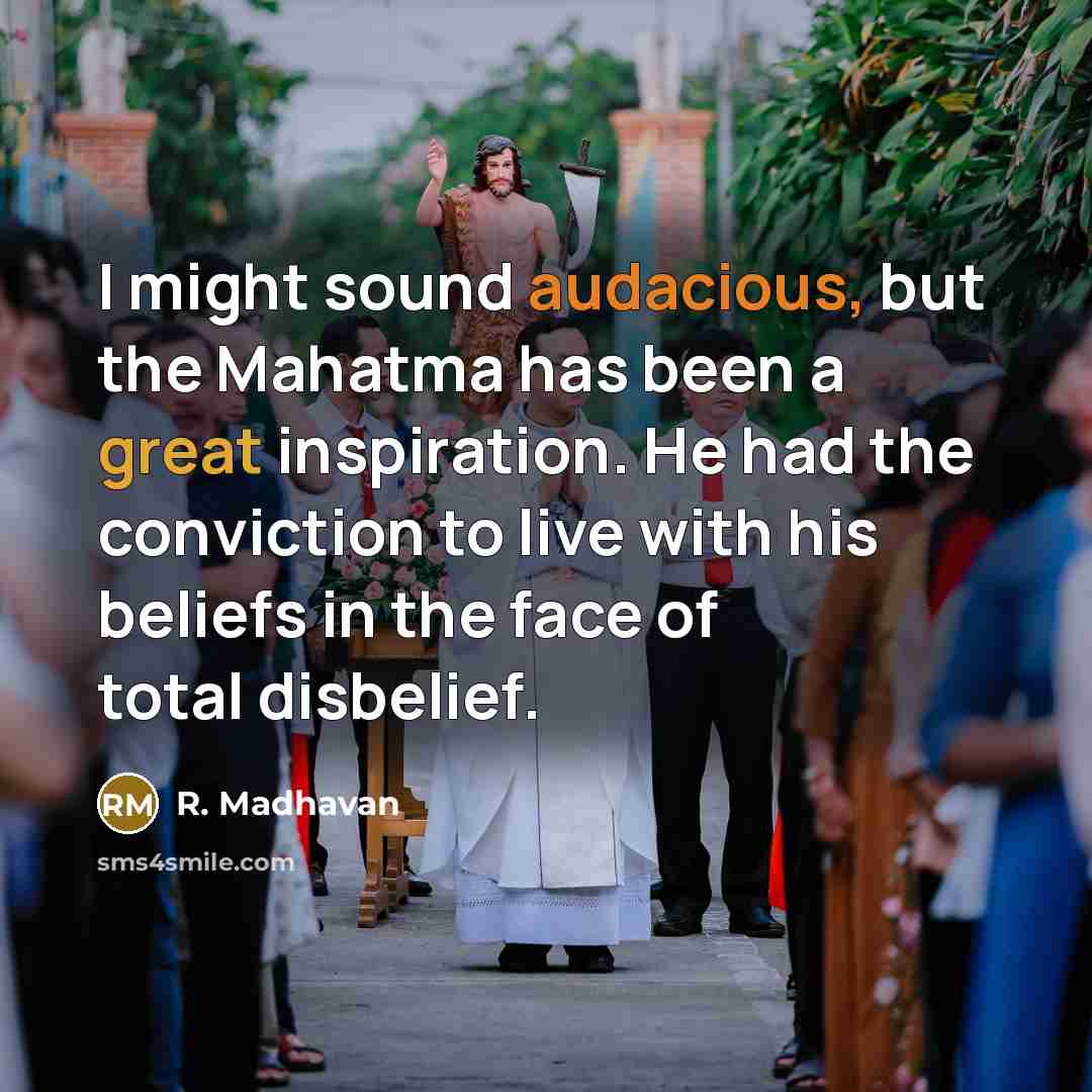 “I might sound audacious, but the Mahatma has been a…” quote by R. Madhavan