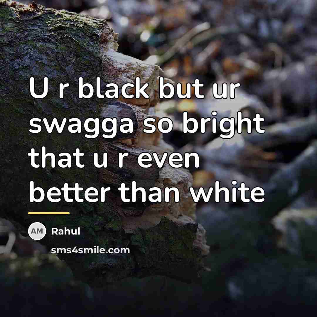 “U r black but ur swagga so bright that u…” quote by Rahul