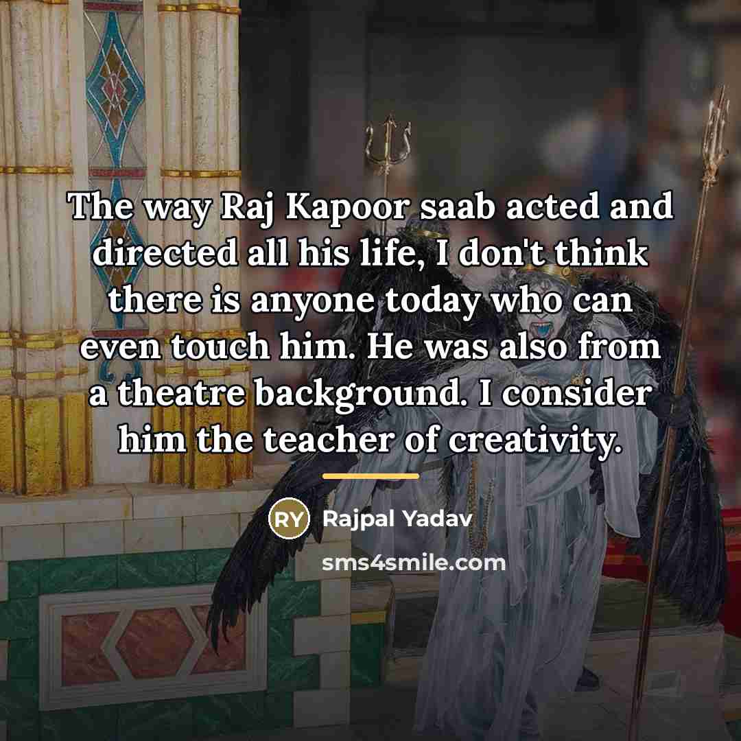 “The way Raj Kapoor saab acted and directed all his…” quote by Rajpal Yadav