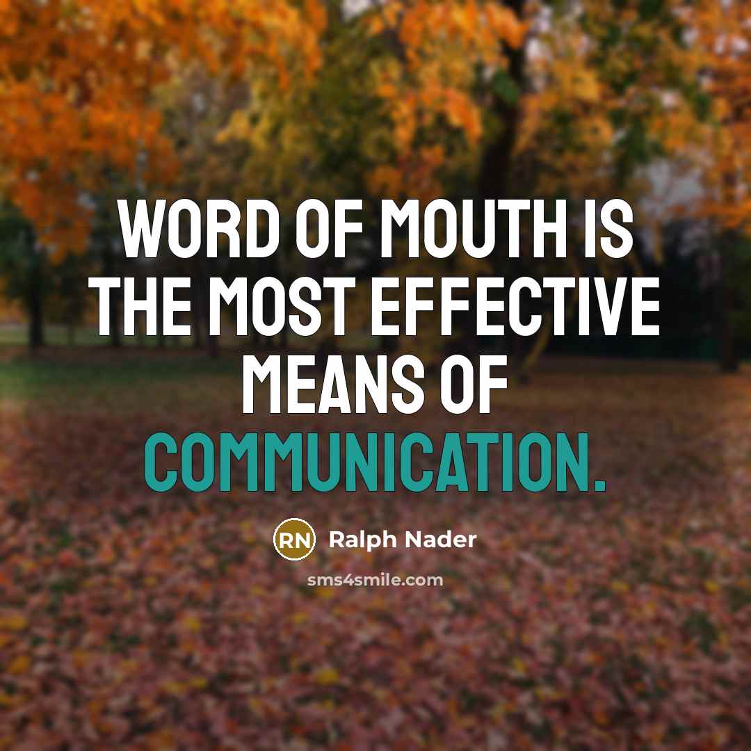 “Word of mouth is the most effective means of communication.…” quote by Ralph Nader