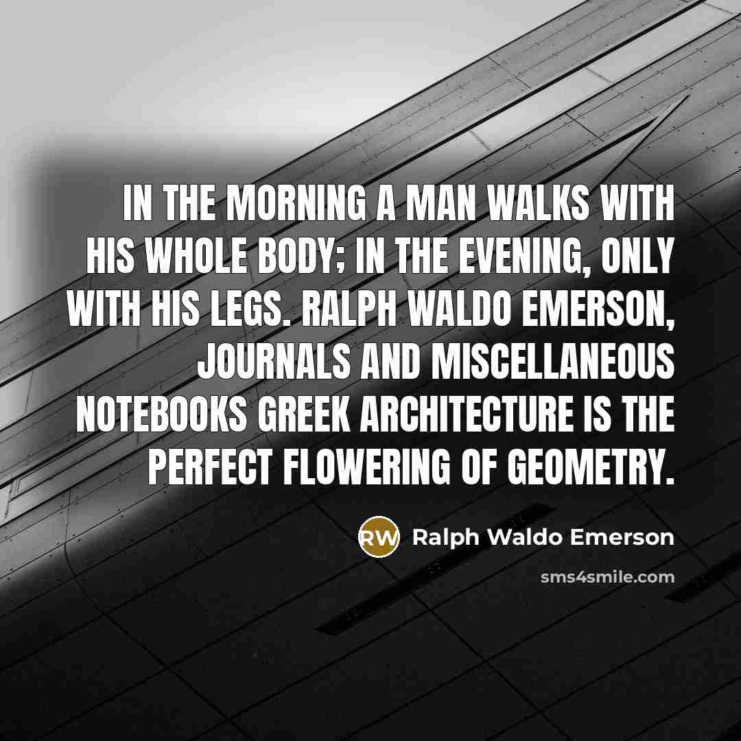 “In the morning a man walks with his whole body;…” quote by Ralph Waldo Emerson