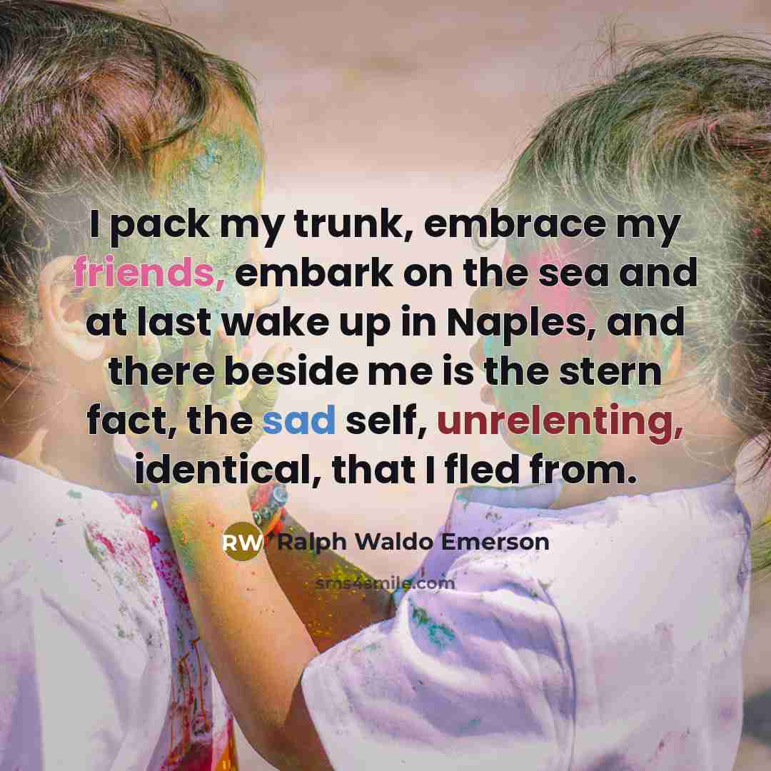 “I pack my trunk, embrace my friends, embark on the…” quote by Ralph Waldo Emerson