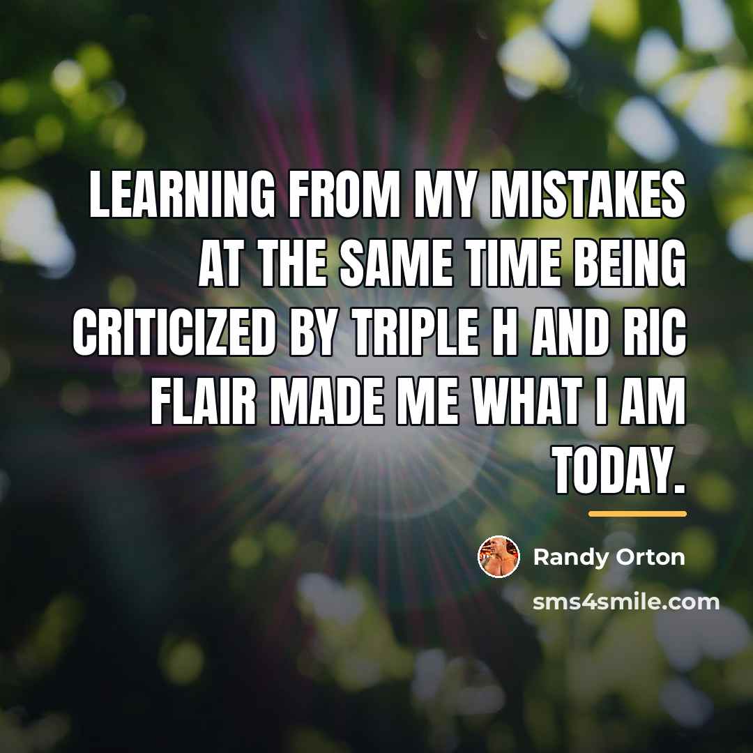 “Learning from my mistakes at the same time being criticized…” quote by Randy Orton