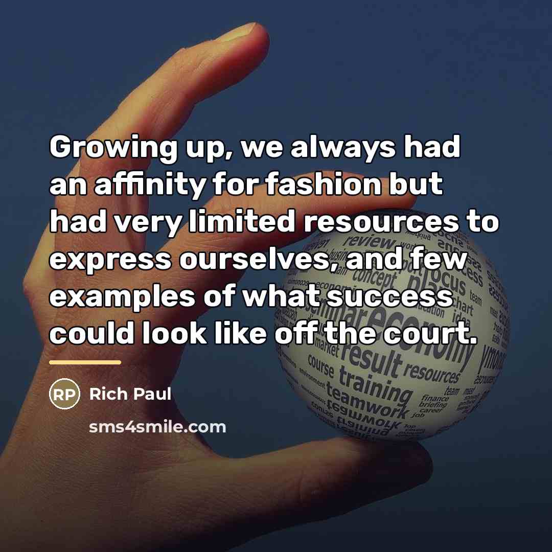 “Growing up, we always had an affinity for fashion but…” quote by Rich Paul