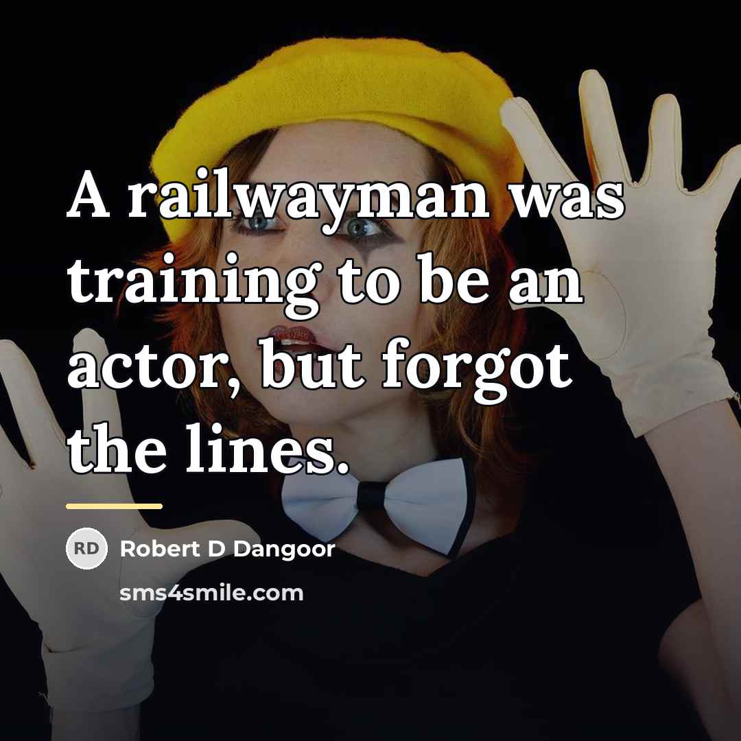 “A railwayman was training to be an actor, but forgot…” quote by Robert D Dangoor