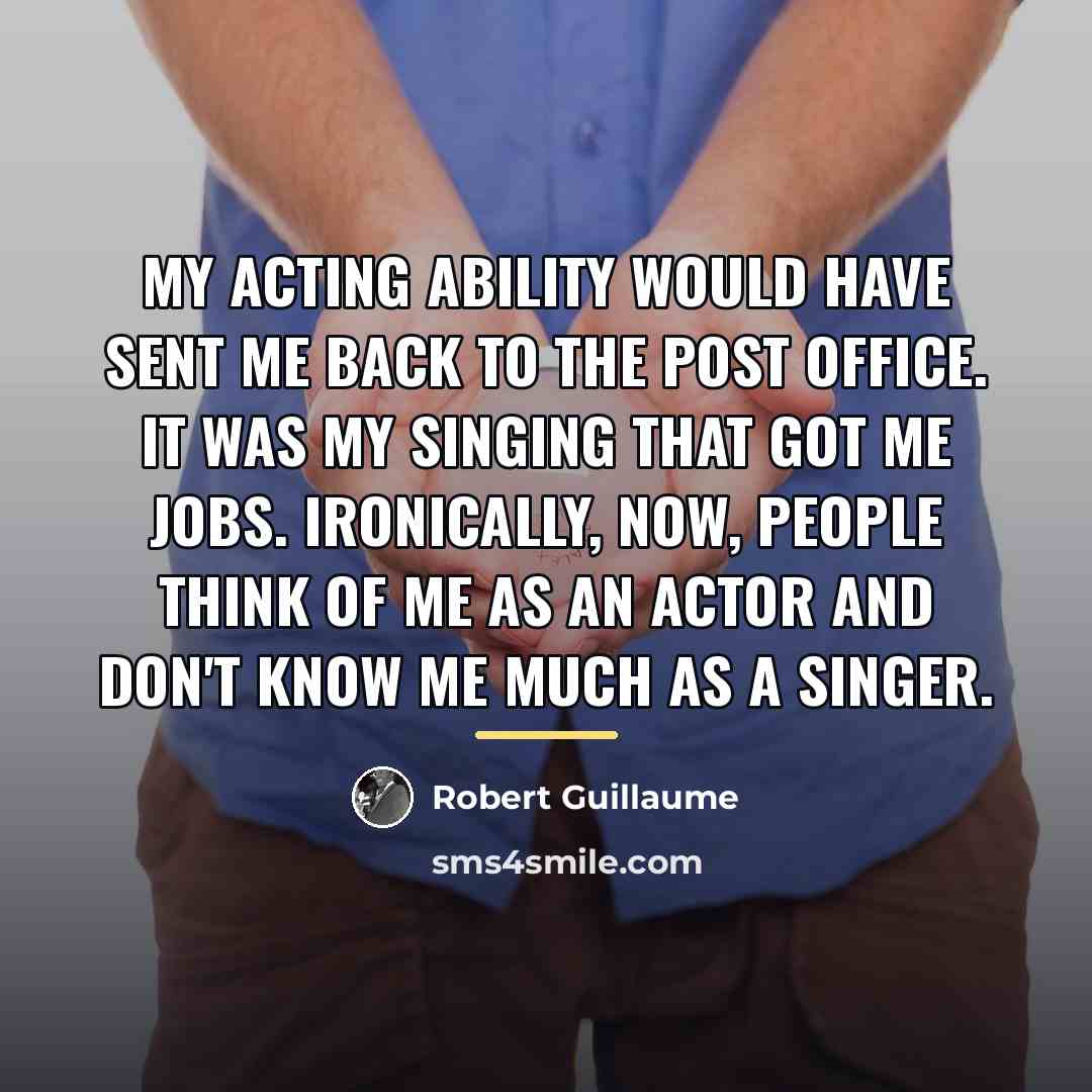 “My acting ability would have sent me back to the…” quote by Robert Guillaume