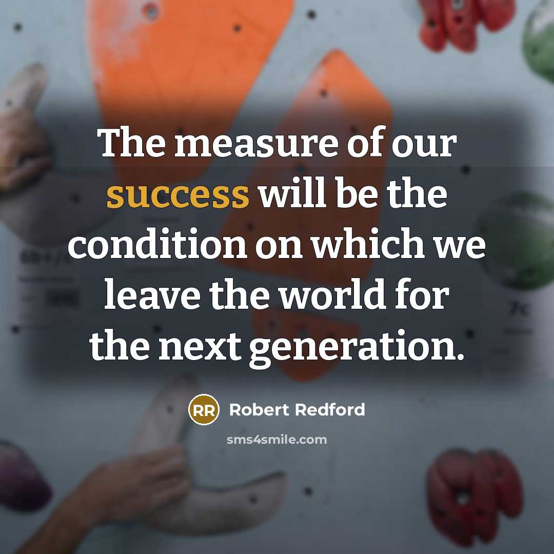 “The measure of our success will be the condition on…” quote by Robert Redford