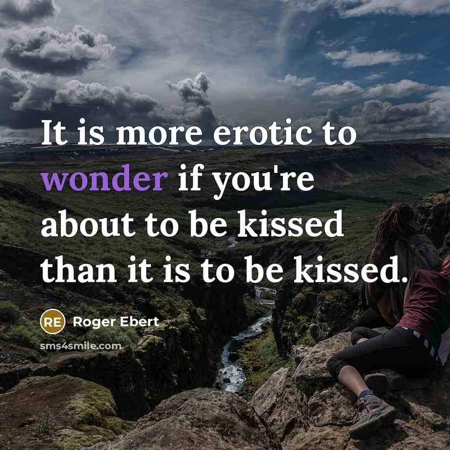 “It is more erotic to wonder if you're about to…” quote by Roger Ebert