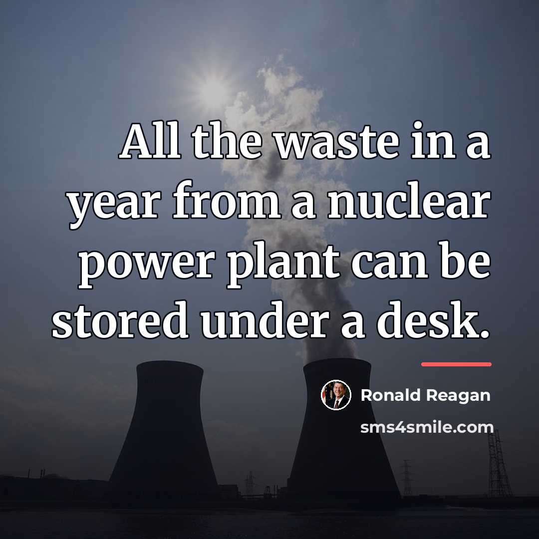 “All the waste in a year from a nuclear power…” quote by Ronald Reagan