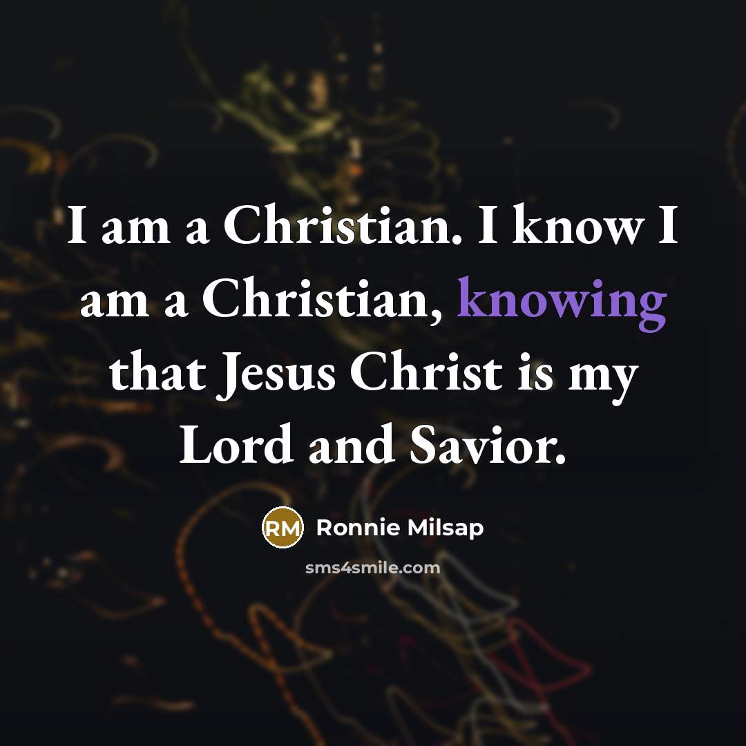 “I am a Christian. I know I am a Christian,…” quote by Ronnie Milsap