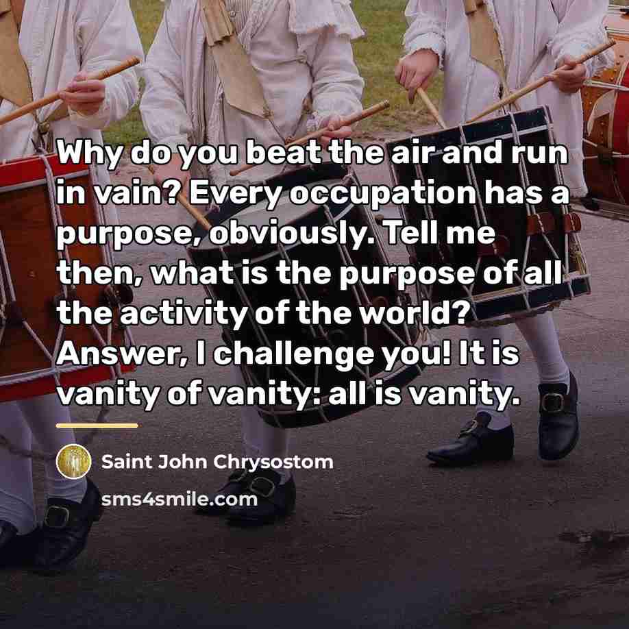 “Why do you beat the air and run in vain?…” quote by Saint John Chrysostom