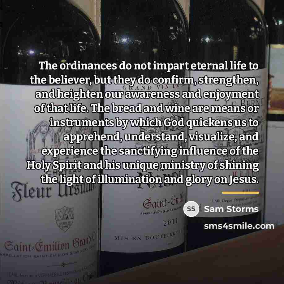 “The ordinances do not impart eternal life to the believer,…” quote by Sam Storms
