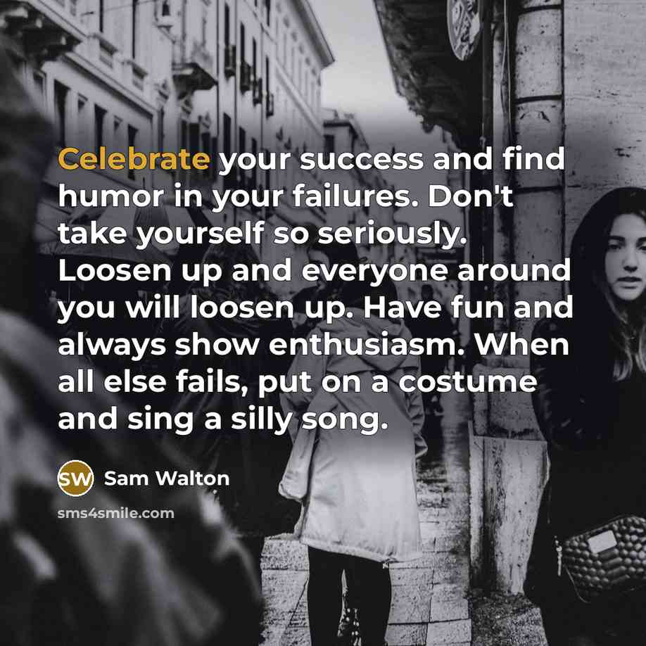 “Celebrate your success and find humor in your failures. Don't…” quote by Sam Walton